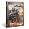 Games Workshop Adeptus Titanicus - The Horus Heresy : Titandeath Campaign Book 1 Games Workshop Adeptus Titanicus - The Horus Heresy : Titandeath Campaign Book