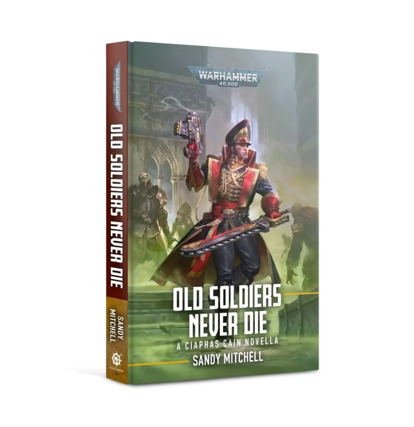 Black Library Ciaphas Cain: Old Soldiers Never Die 3 Black Library Ciaphas Cain: Old Soldiers Never Die